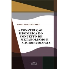 A Construção Histórica Do Conceito De Metabolismo E A Agroecologia