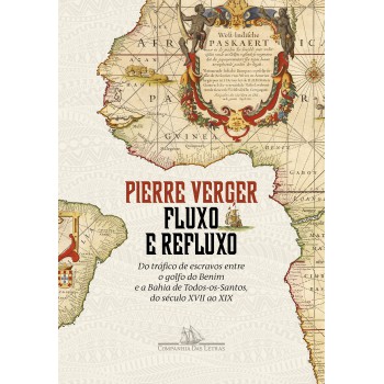 Fluxo E Refluxo: Do Tráfico De Escravos Entre O Golfo Do Benim E A Bahia De Todos-os-santos, Do Século Xvii Ao Xix