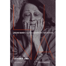 Lina Bo Bardi: O que eu queria era ter história — Biografia