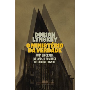 O Ministério da Verdade: Uma biografia de 1984, o romance de George Orwell