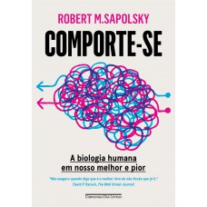 Comporte-se: A Biologia Humana Em Nosso Melhor E Pior