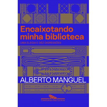 Encaixotando Minha Biblioteca: Uma Elegia E Dez Digressões