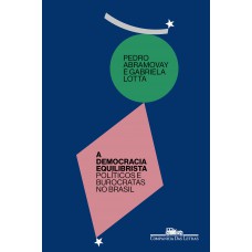 A Democracia Equilibrista: Políticos E Burocratas No Brasil