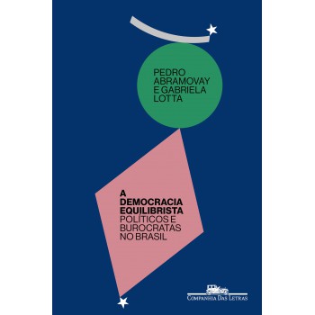 A Democracia Equilibrista: Políticos E Burocratas No Brasil