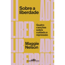 Sobre a liberdade: Quatro canções sobre cuidado e repressão