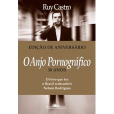 O Anjo Pornográfico (nova Edição): A Vida De Nelson Rodrigues