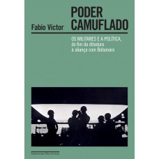 Poder camuflado – Vencedor Jabuti 2023: Os militares e a política, do fim da ditadura à aliança com Bolsonaro