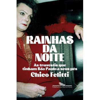 Rainhas Da Noite: As Travestis Que Tinham São Paulo A Seus Pés