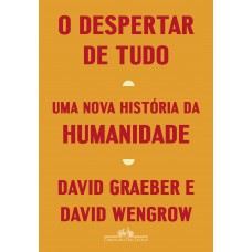 O Despertar De Tudo: Uma Nova História Da Humanidade