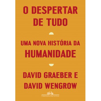 O Despertar De Tudo: Uma Nova História Da Humanidade