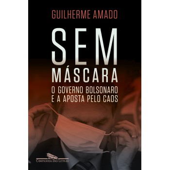 Sem máscara: O governo Bolsonaro e a aposta pelo caos