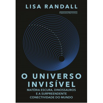 O universo invisível: Matéria escura, dinossauros e a surpreendente conectividade do mundo