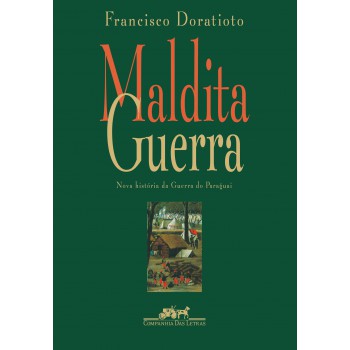 Maldita Guerra (nova Edição): Nova História Da Guerra Do Paraguai