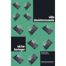 Vida Desinteressante: Fragmentos De Memórias