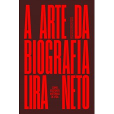 A Arte Da Biografia: Como Escrever Histórias De Vida