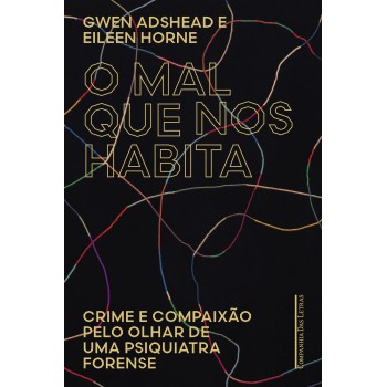 O mal que nos habita: Crime e compaixão pelo olhar de uma psiquiatra forense