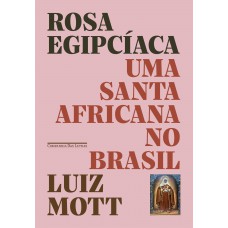 Rosa Egipcíaca: Uma santa africana no Brasil