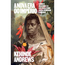 A nova era do império: Como o racismo e o colonialismo ainda dominam o mundo