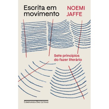 Escrita Em Movimento: Sete Princípios Do Fazer Literário