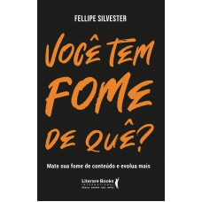 Você Tem Fome De Quê?: Mate Sua Fome De Conteúdo E Evolua Mais