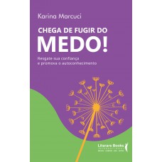 Chega De Fugir Do Medo: Resgate Sua Confiança E Promova Autoconhecimento