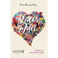 Laços De Mel: Relatos De Uma Mãe De Anjo