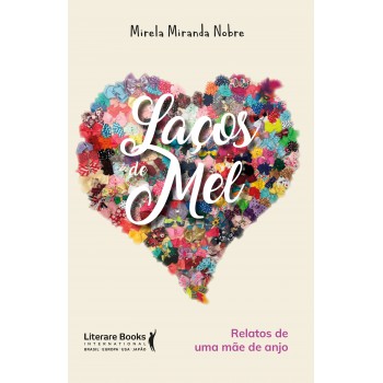 Laços De Mel: Relatos De Uma Mãe De Anjo