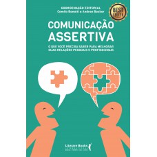 Comunicação Assertiva: O Que Você Precisa Saber Para Melhorar Suas Relações Pessoais E Profissionais