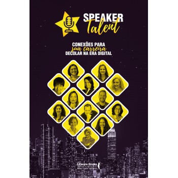 Speaker Talent: Conexões Para Sua Carreira Decolar Na Era Digital