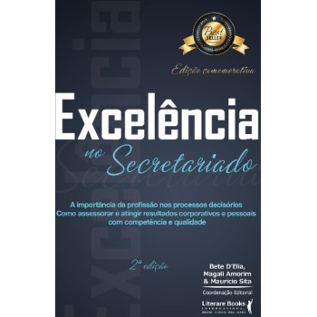 Excelência No Secretariado: A Importância Da Profissão Nos Processos Decisórios - Como Assessorar E Atingir Resultados Corporativos E Pessoais Com Competência E Qualidade