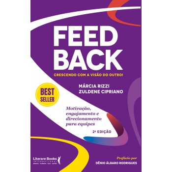 Feedback: Crescendo Com A Visão Do Outro!: Motivação, Engajamento E Direcionamento Para Equipes