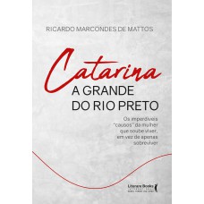 Catarina A Grande Do Rio Preto: Os Imperdíveis ?causos” Da Mulher Que Soube Viver, Em Vez De Apenas Sobreviver