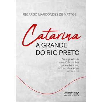 Catarina A Grande Do Rio Preto: Os Imperdíveis ?causos” Da Mulher Que Soube Viver, Em Vez De Apenas Sobreviver