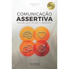 Comunicação Assertiva: Aprenda A Arte De Falar E Influenciar