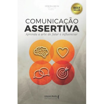 Comunicação Assertiva: Aprenda A Arte De Falar E Influenciar