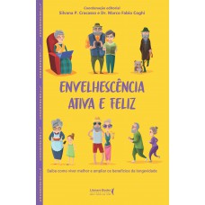 Envelhescência Ativa E Feliz: Saiba Como Viver Melhor E Ampliar Os Benefícios Da Longevidade