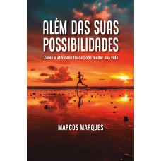 Além Das Suas Possibilidades: Como A Atividade Física Pode Mudar Sua Vida