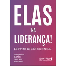 Elas Na Liderança!: Desenvolvendo Uma Gestão Mais Humanizada