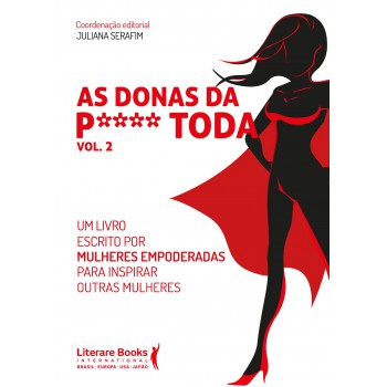 As Donas Da P**** Toda: Um Livro Escrito Por Mulheres Empoderadas Para Inspirar Outras Mulheres