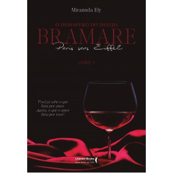 O Desespero Do Desejo: Bramare Paris Sans Eiffell: Você Já Sabe O Que Faria Por Amor. Agora, O Que O Amor Faria Por Você?