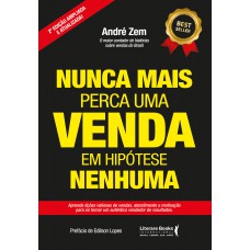 Nunca Mais Perca Uma Venda, Em Hipótese Nenhuma: Aprenda Lições Valiosas De Vendas, Atendimento E Motivação Para Se Tornar Um Autêntico Vendedor De Resultados.