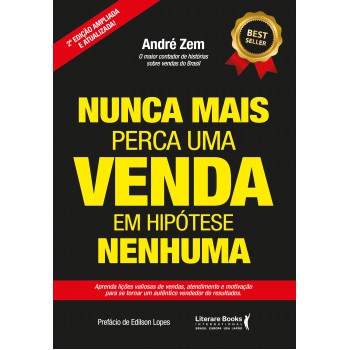 Nunca Mais Perca Uma Venda, Em Hipótese Nenhuma: Aprenda Lições Valiosas De Vendas, Atendimento E Motivação Para Se Tornar Um Autêntico Vendedor De Resultados.