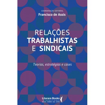 Relações Trabalhistas E Sindicais: Teorias, Estratégias E Cases