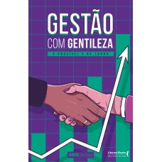 Gestão Com Gentileza: é Possível E Dá Lucro