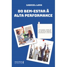 Do Bem Estar à Alta Performance: Como Alcançar E Manter Uma Alta Performance Profissional Com Base Em Uma Perspectiva Multidimensional Do Bem-estar