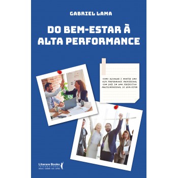 Do Bem Estar à Alta Performance: Como Alcançar E Manter Uma Alta Performance Profissional Com Base Em Uma Perspectiva Multidimensional Do Bem-estar