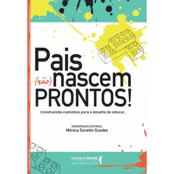 Pais (não) Nascem Prontos!: Construindo Caminhos Para O Desafio De Educar