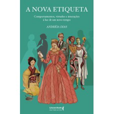 A Nova Etiqueta: Comportamentos, Virtudes E Interações à Luz De Um Novo Tempo