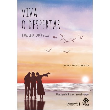 Viva O Despertar Para Uma Nova Vida: Uma Jornada De Cura E Transformação