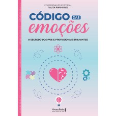 Código Das Emoções: O Segredo Dos Pais E Profissionais Brilhantes